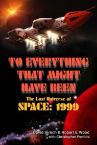 To Everything That Might Have Been: The Lost Universe of <i>Space: 1999</i>